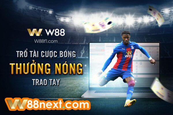 W88 cho bạn cơ hội tham gia cá cược trong mọi giải đấu bóng đá danh giá